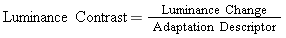 Generic equation defining luminance contrast as luminance change divided by adaptation descriptor.